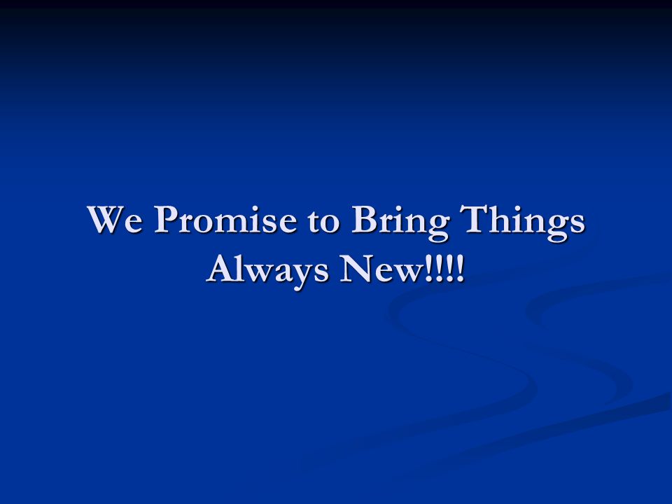 We Promise to Bring Things Always New!!!!