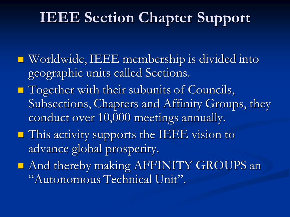 IEEE Section Chapter Support Worldwide, IEEE membership is divided into geographic units called Sections.