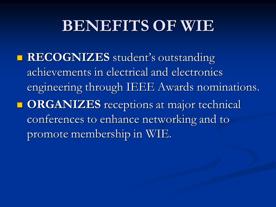 BENEFITS OF WIE RECOGNIZES student’s outstanding achievements in electrical and electronics engineering through IEEE Awards nominations.