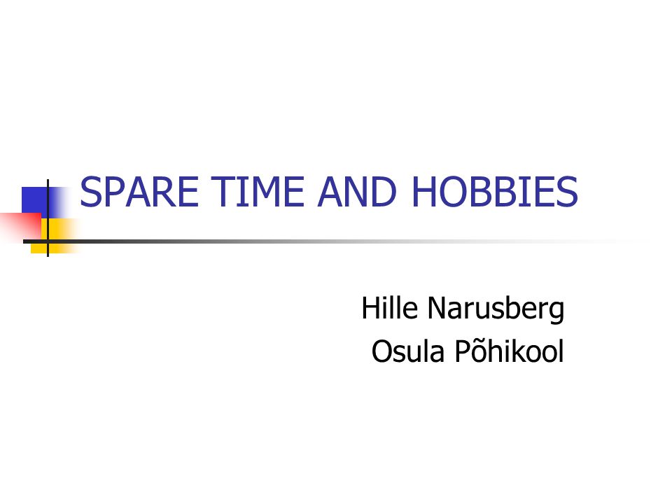 SPARE TIME AND HOBBIES Hille Narusberg Osula Põhikool