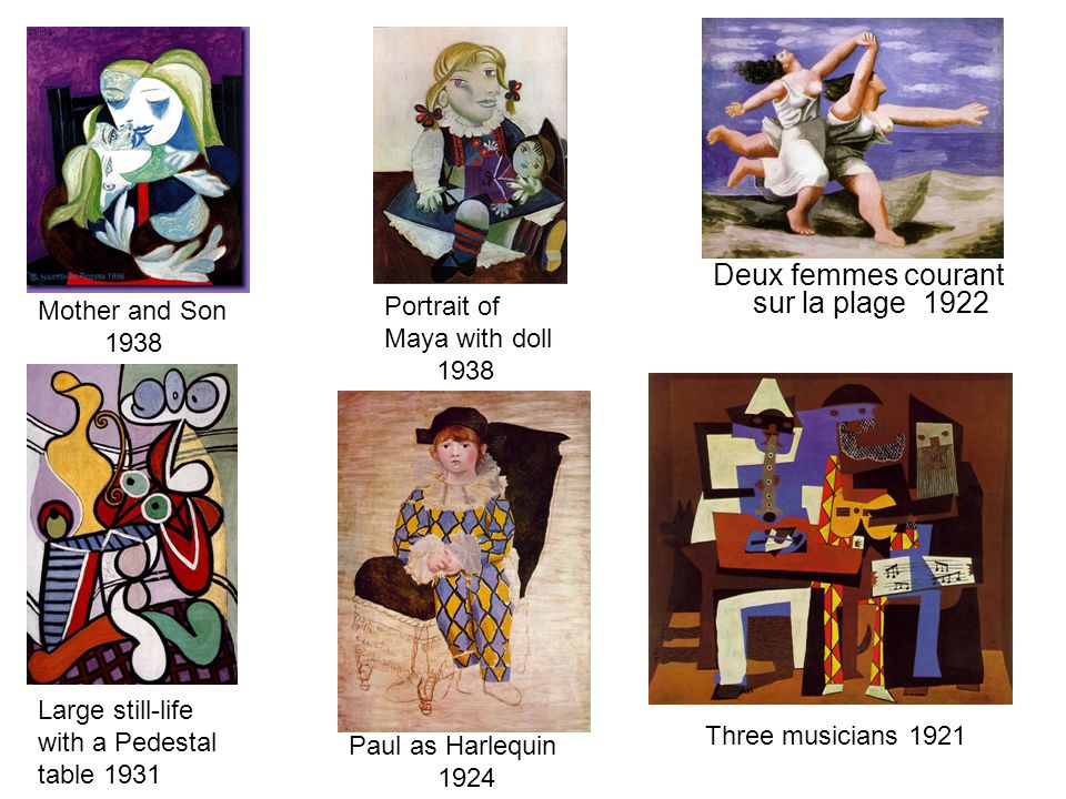 Three musicians 1921 Deux femmes courant sur la plage 1922 Portrait of Maya with doll 1938 Mother and Son 1938 Large still-life with a Pedestal table 1931 Paul as Harlequin 1924