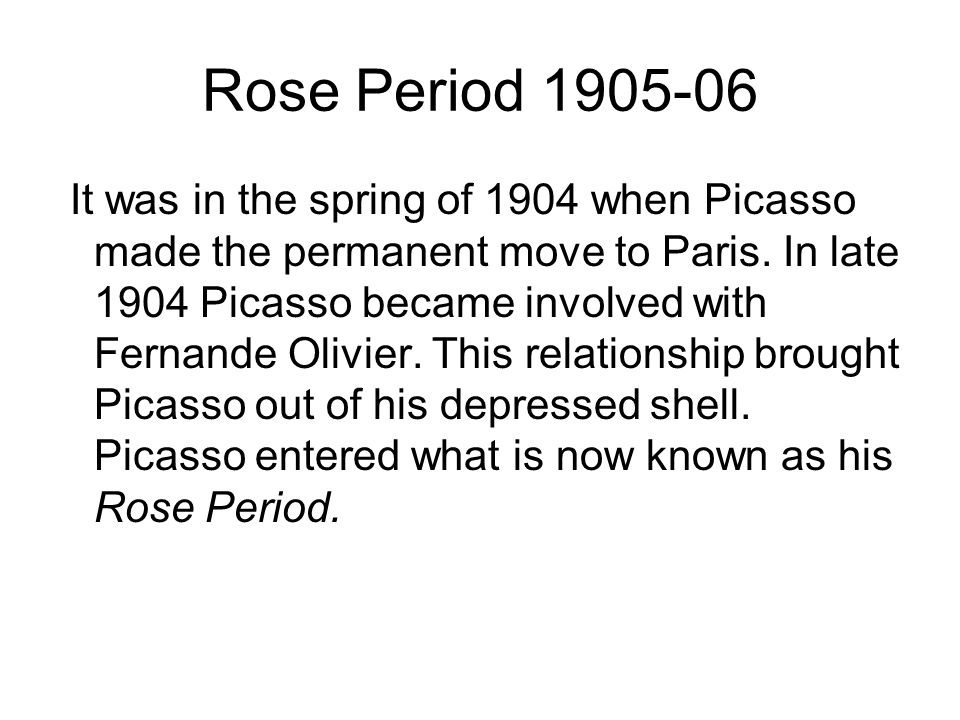 Rose Period It was in the spring of 1904 when Picasso made the permanent move to Paris.