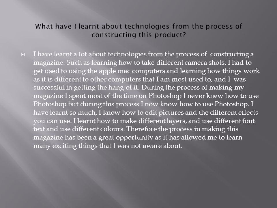  I have learnt a lot about technologies from the process of constructing a magazine.