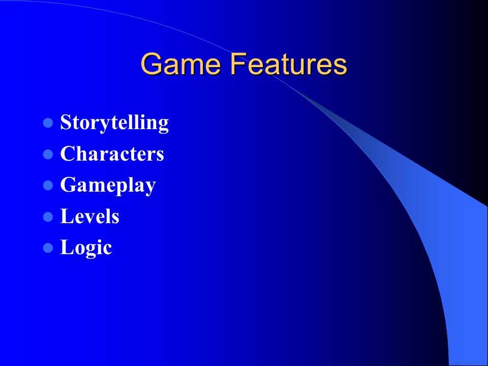 Game Features Storytelling Characters Gameplay Levels Logic
