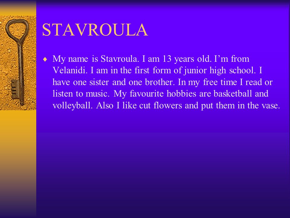 STAVROULA  My name is Stavroula. I am 13 years old.