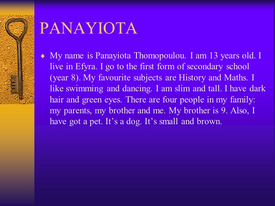 PANAYIOTA  My name is Panayiota Thomopoulou. I am 13 years old.