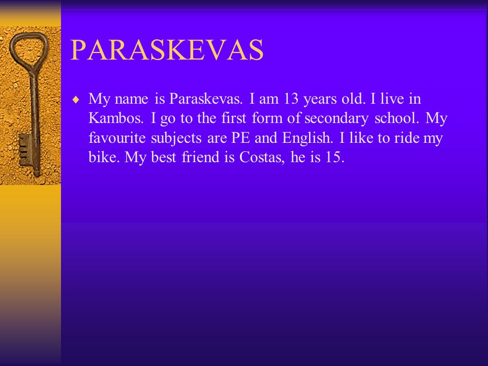 PARASKEVAS  My name is Paraskevas. I am 13 years old.