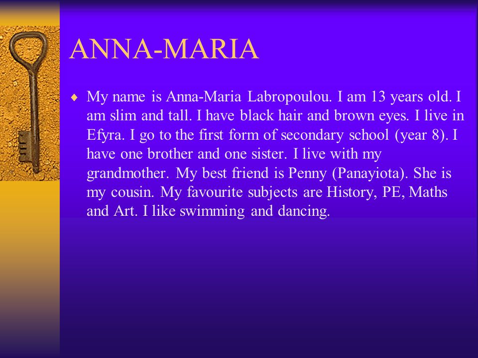 ANNA-MARIA  My name is Anna-Maria Labropoulou. I am 13 years old.