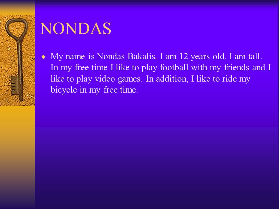 NONDAS  My name is Nondas Bakalis. I am 12 years old.