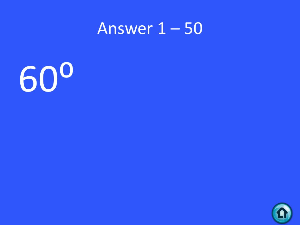 Answer 1 – 50 60⁰
