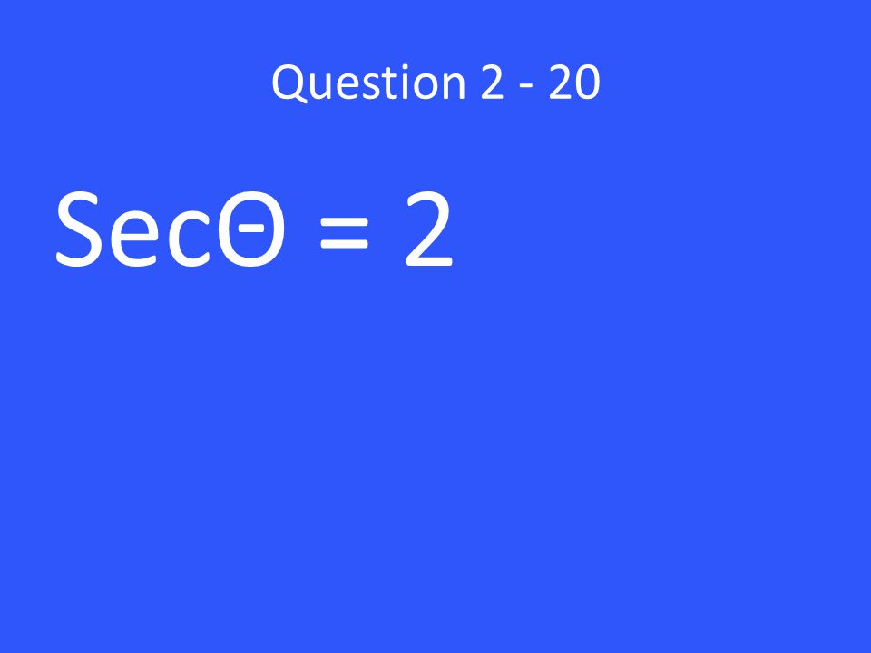 Question SecΘ = 2