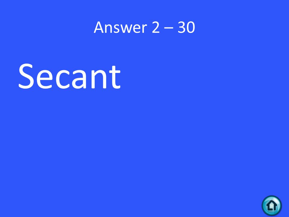 Answer 2 – 30 Secant