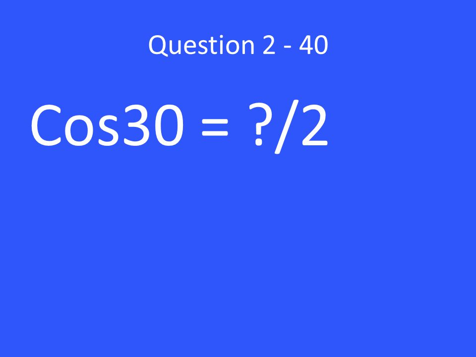 Question Cos30 = /2
