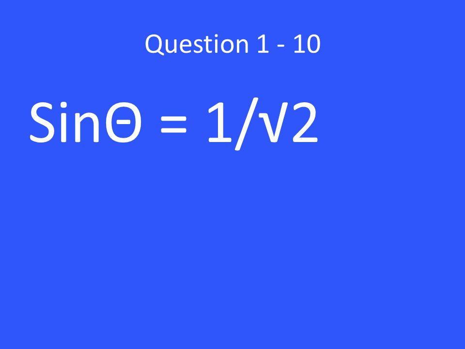 Question SinΘ = 1/√2