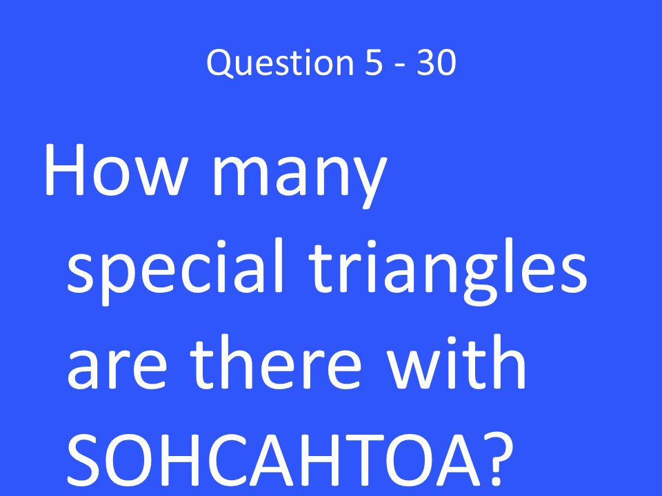 Question How many special triangles are there with SOHCAHTOA