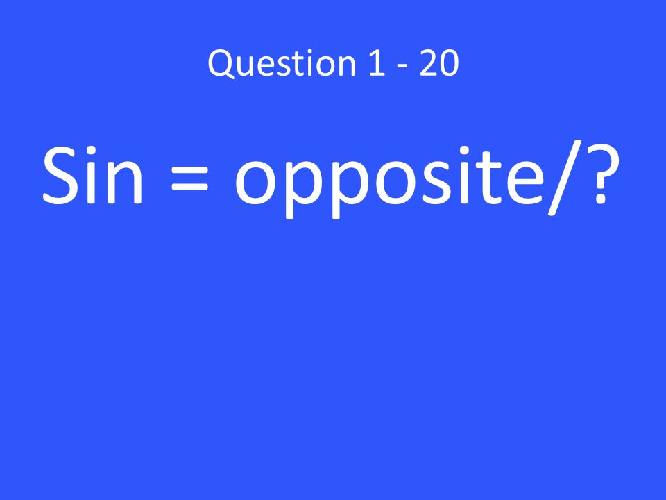 Question Sin = opposite/