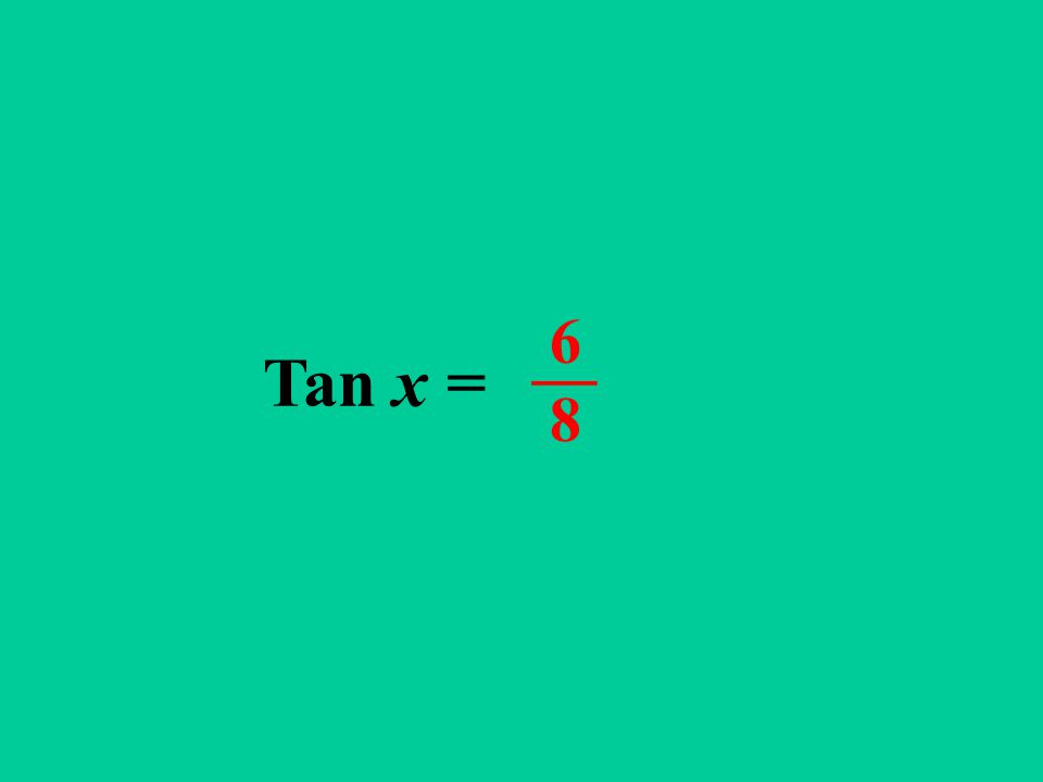 Tan x = 6 8 __