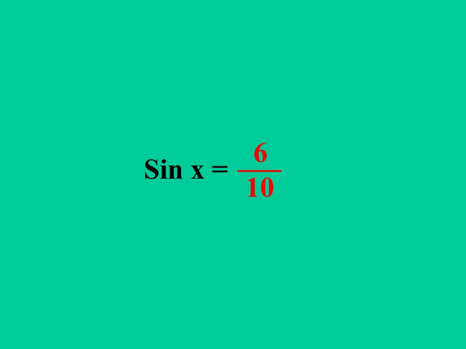 Sin x = 6 10 ___