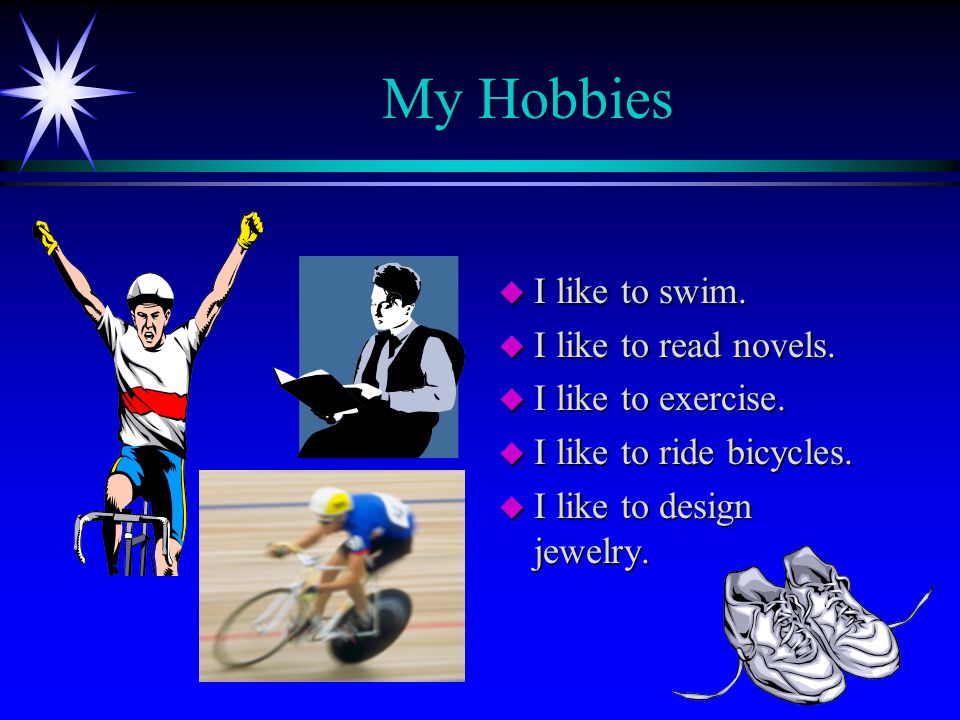 My Hobbies u I like to swim. u I like to read novels.