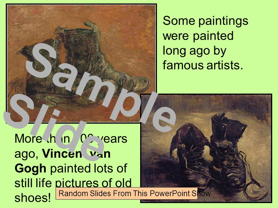 Some paintings were painted long ago by famous artists.