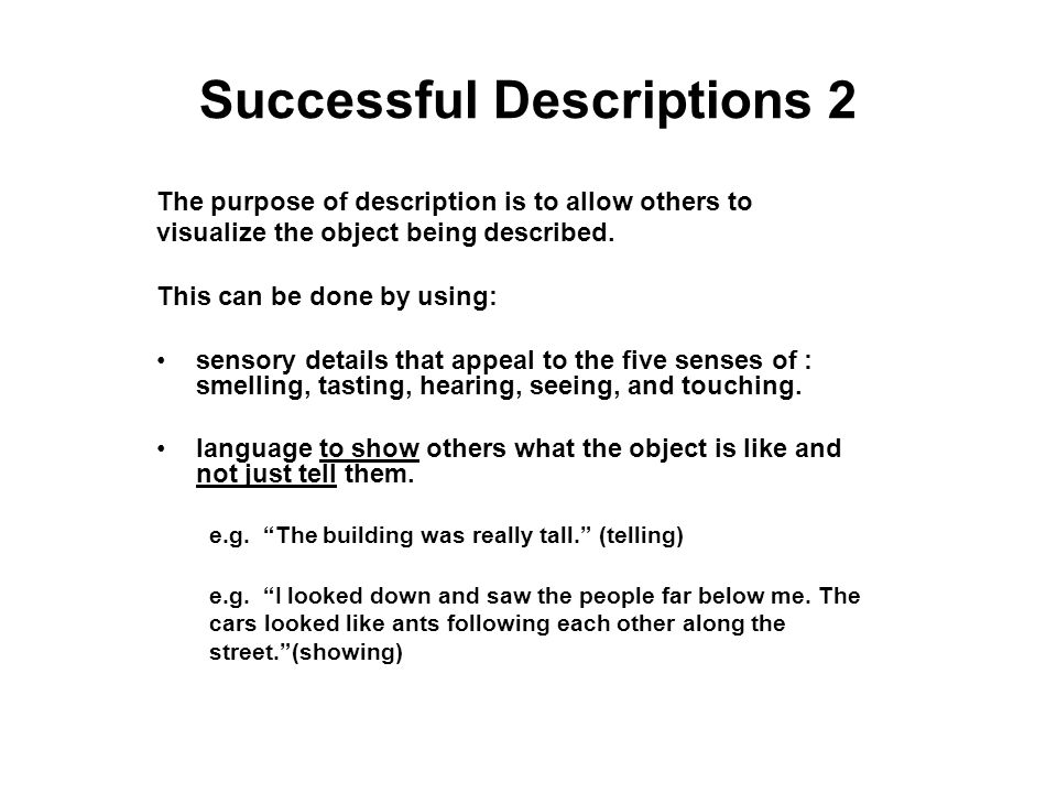 Successful Descriptions 2 The purpose of description is to allow others to visualize the object being described.