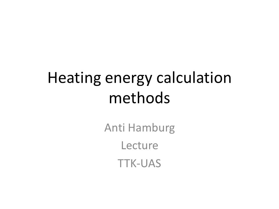 Heating energy calculation methods Anti Hamburg Lecture TTK-UAS