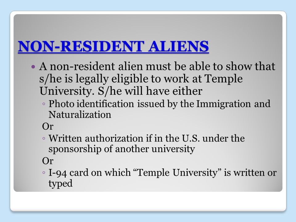 NON-RESIDENT ALIENS A non-resident alien must be able to show that s/he is legally eligible to work at Temple University.
