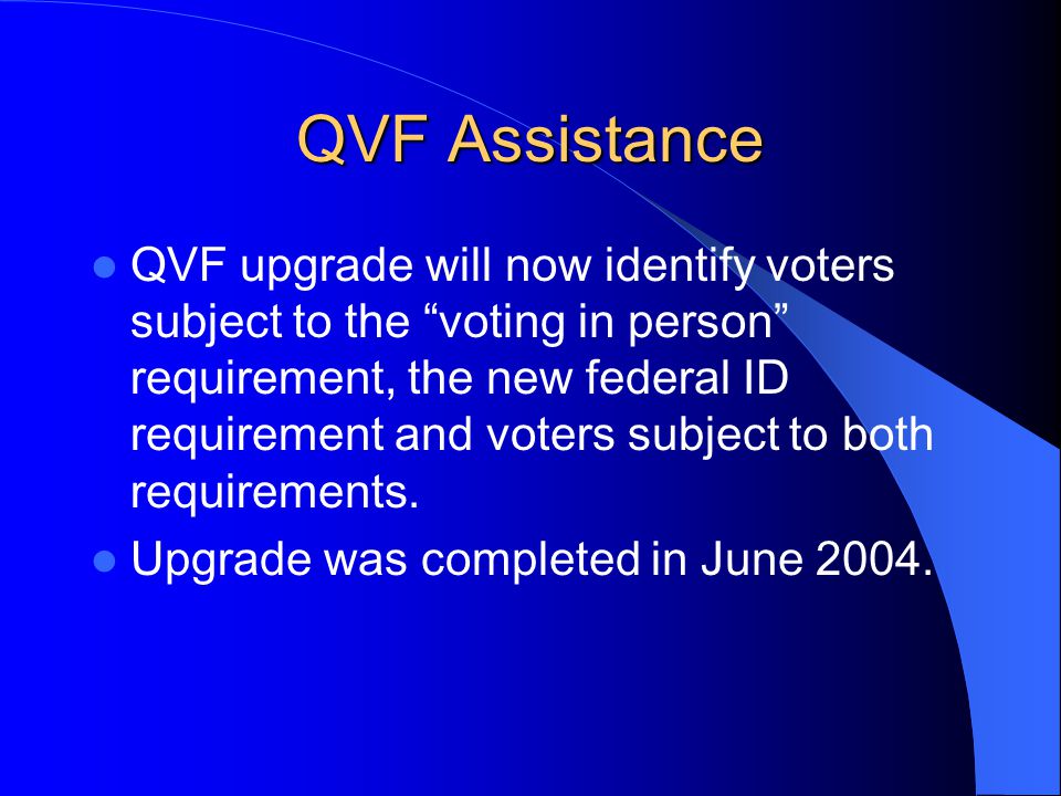 QVF Assistance QVF upgrade will now identify voters subject to the voting in person requirement, the new federal ID requirement and voters subject to both requirements.