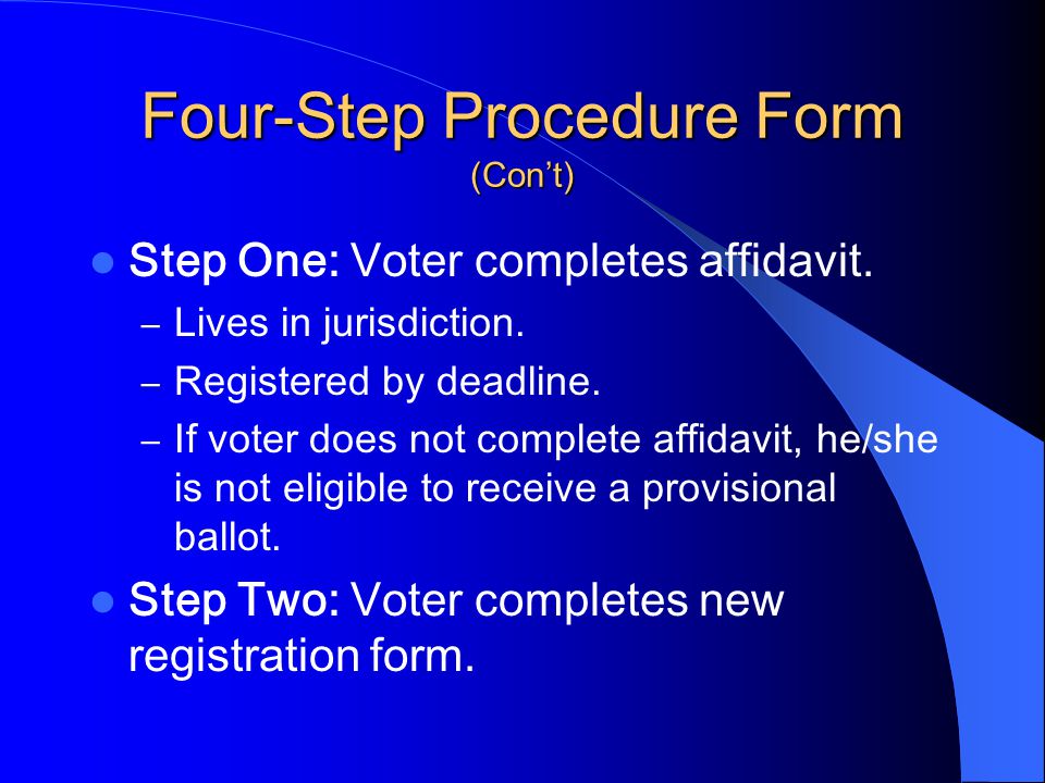 Four-Step Procedure Form (Con’t) Step One: Voter completes affidavit.