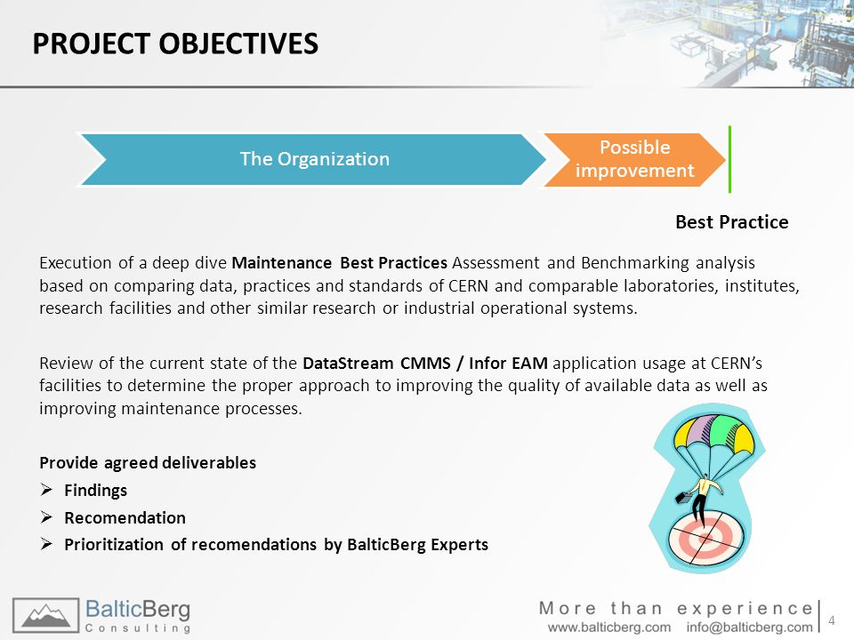 PROJECT OBJECTIVES Execution of a deep dive Maintenance Best Practices Assessment and Benchmarking analysis based on comparing data, practices and standards of CERN and comparable laboratories, institutes, research facilities and other similar research or industrial operational systems.