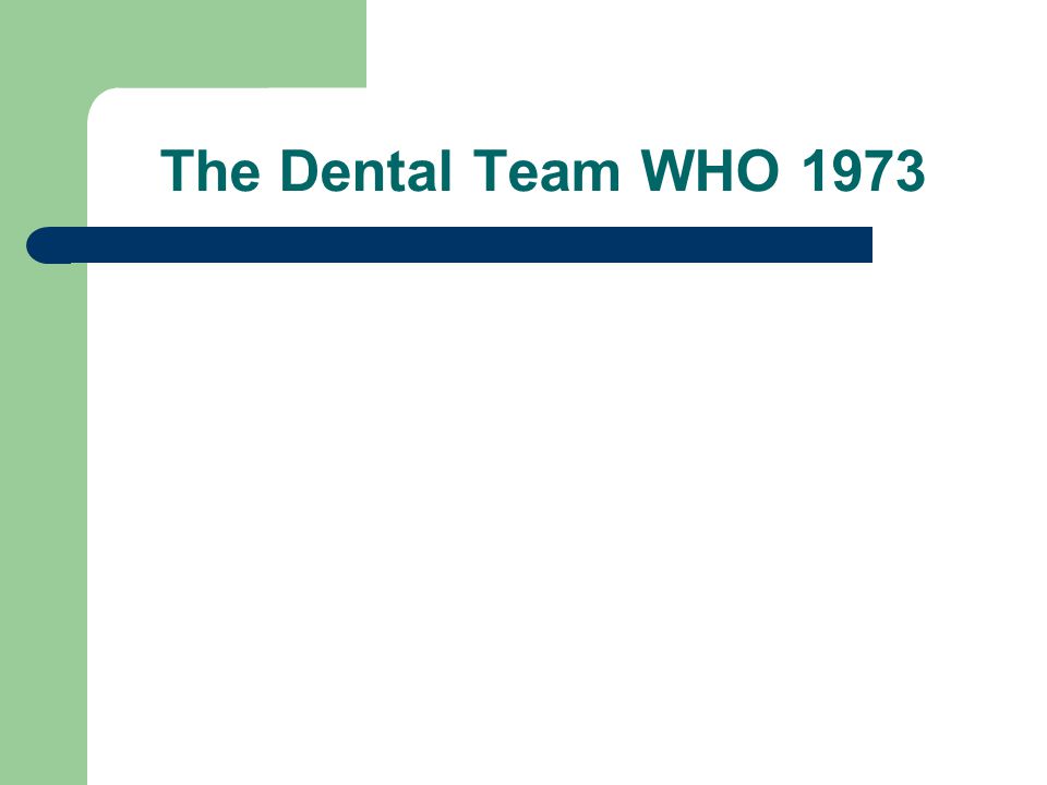 The Dental Team WHO 1973