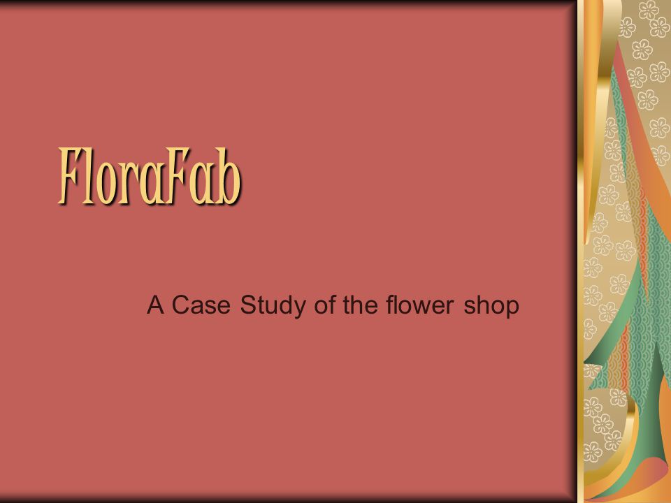 FloraFab A Case Study of the flower shop