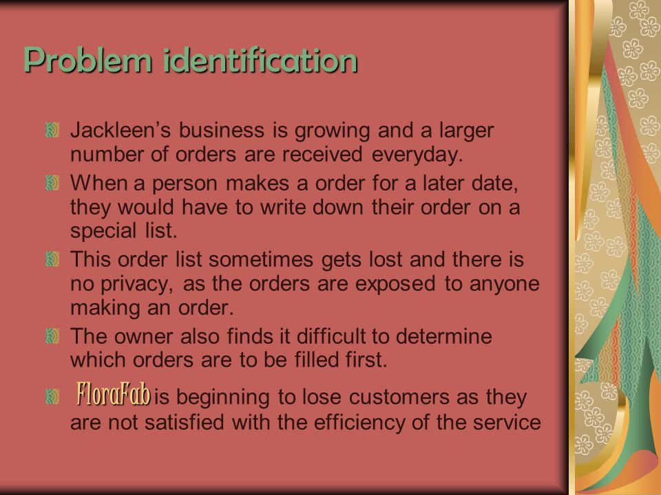 Problem identification Jackleen’s business is growing and a larger number of orders are received everyday.