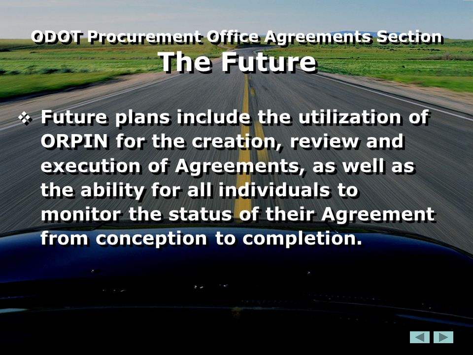  Future plans include the utilization of ORPIN for the creation, review and execution of Agreements, as well as the ability for all individuals to monitor the status of their Agreement from conception to completion.