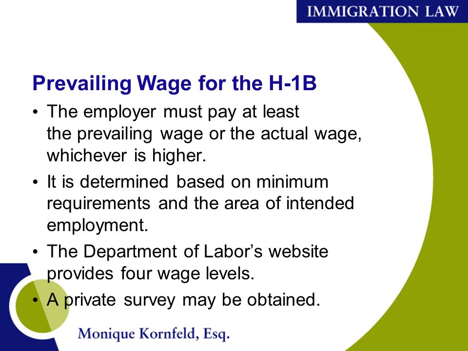 Prevailing Wage for the H-1B The employer must pay at least the prevailing wage or the actual wage, whichever is higher.