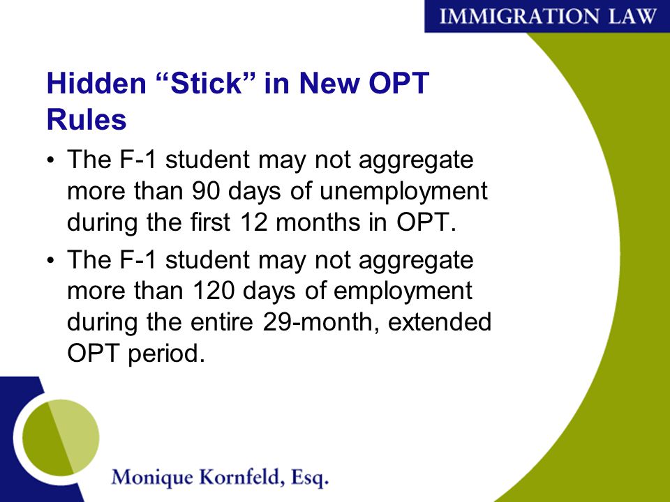 Hidden Stick in New OPT Rules The F-1 student may not aggregate more than 90 days of unemployment during the first 12 months in OPT.