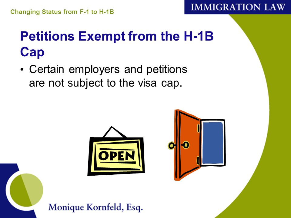 Petitions Exempt from the H-1B Cap Certain employers and petitions are not subject to the visa cap.