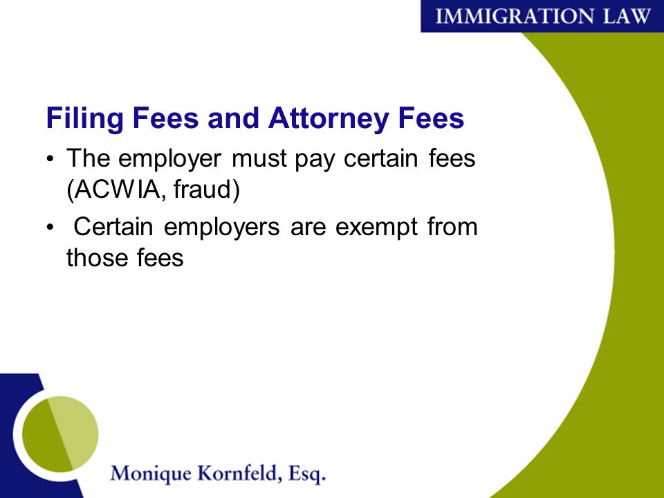 Filing Fees and Attorney Fees The employer must pay certain fees (ACWIA, fraud) Certain employers are exempt from those fees