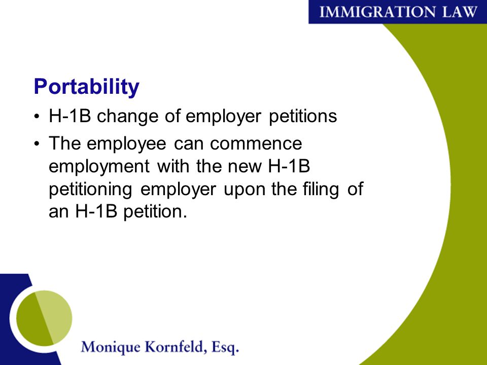 Portability H-1B change of employer petitions The employee can commence employment with the new H-1B petitioning employer upon the filing of an H-1B petition.