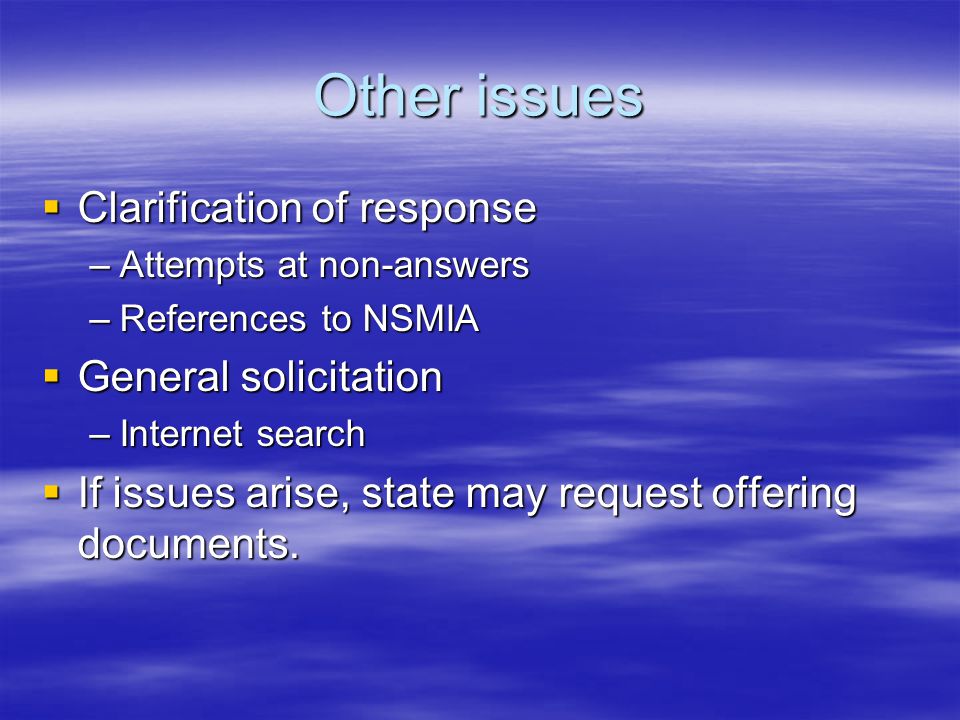 Other issues  Clarification of response –Attempts at non-answers –References to NSMIA  General solicitation –Internet search  If issues arise, state may request offering documents.