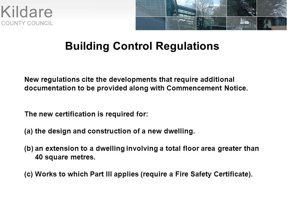 Building Control Regulations New regulations cite the developments that require additional documentation to be provided along with Commencement Notice.