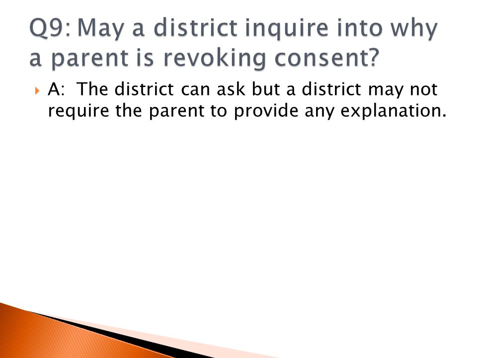  A:The district can ask but a district may not require the parent to provide any explanation.