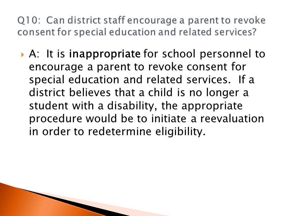  A:It is inappropriate for school personnel to encourage a parent to revoke consent for special education and related services.