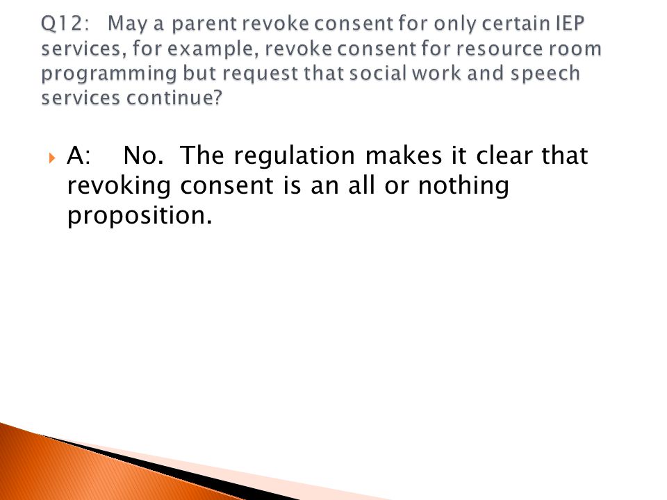  A: No. The regulation makes it clear that revoking consent is an all or nothing proposition.