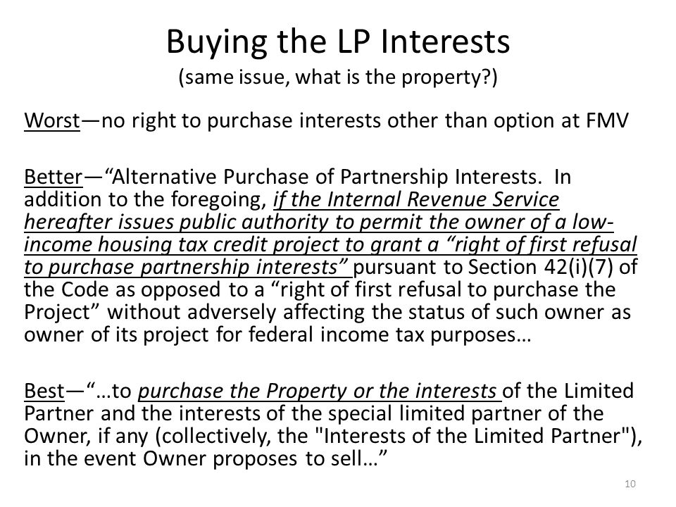 Buying the LP Interests (same issue, what is the property ) Worst—no right to purchase interests other than option at FMV Better— Alternative Purchase of Partnership Interests.