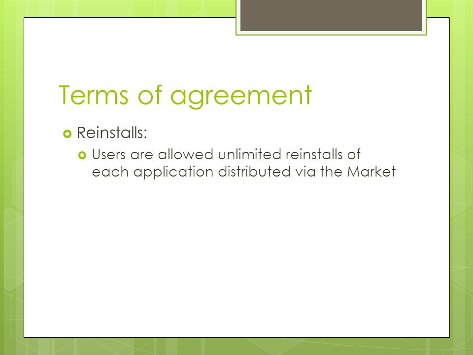 Terms of agreement  Reinstalls:  Users are allowed unlimited reinstalls of each application distributed via the Market