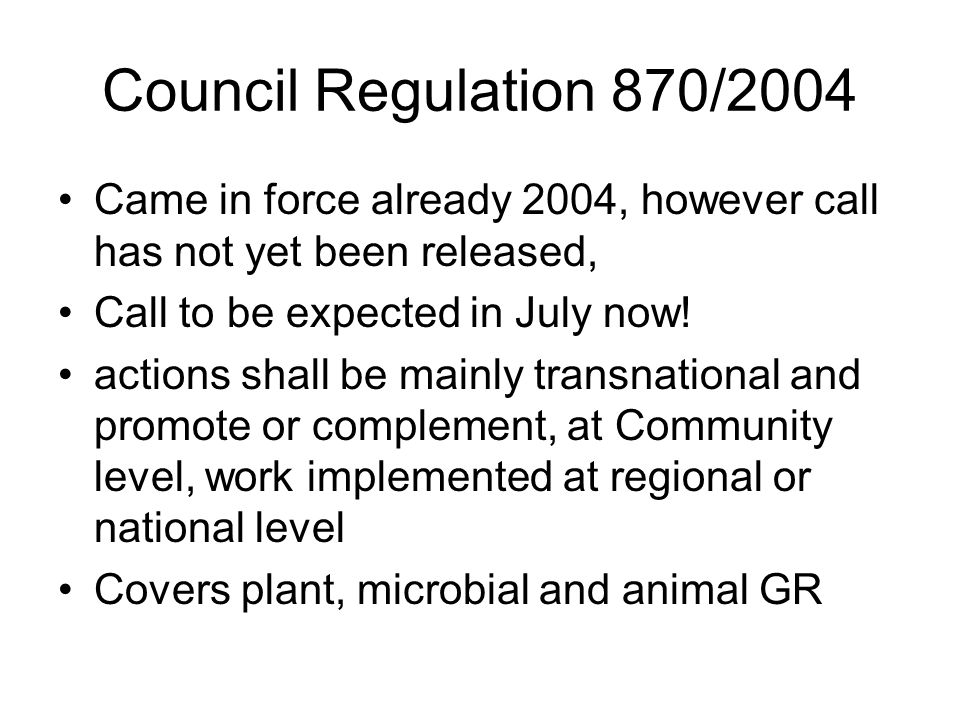 Council Regulation 870/2004 Came in force already 2004, however call has not yet been released, Call to be expected in July now.