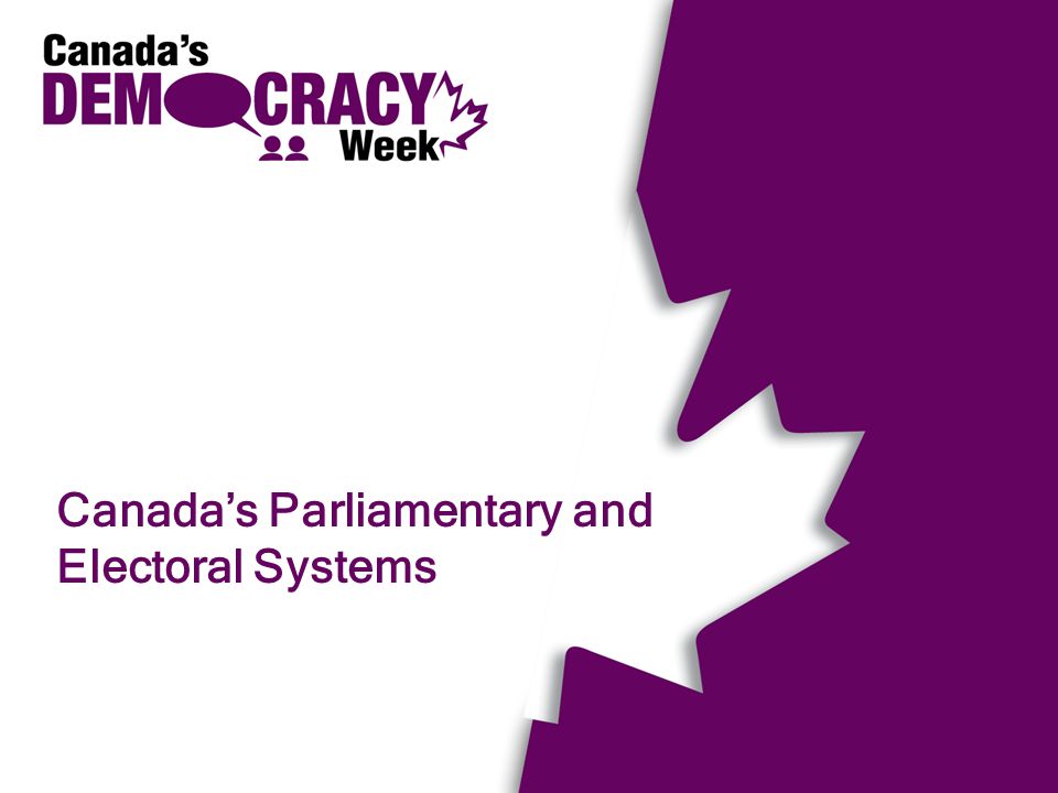 Canada’s Parliamentary and Electoral Systems