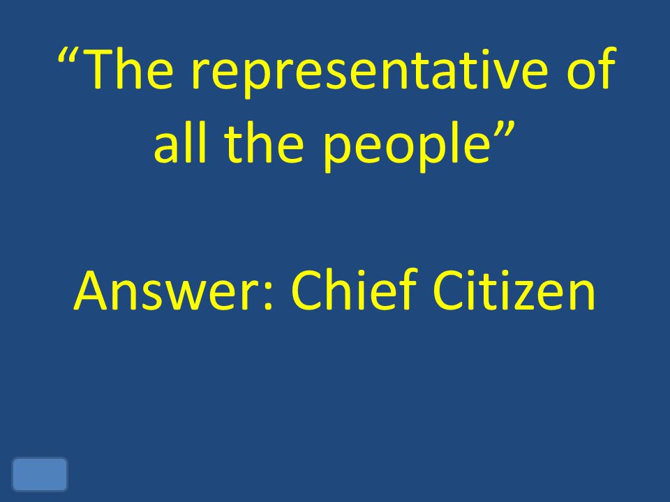 The representative of all the people Answer: Chief Citizen