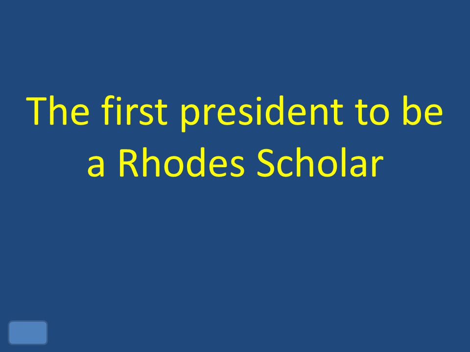 The first president to be a Rhodes Scholar